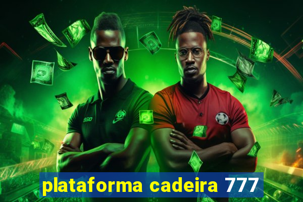 plataforma cadeira 777